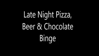 Late Night Pizza, & Chocolate Binge