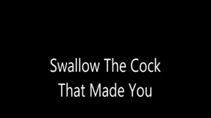 Swallow The Cock That Made You