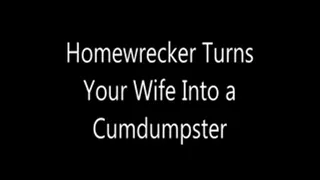 Homewrecker Turns Your Wife Into a Cumdumpster