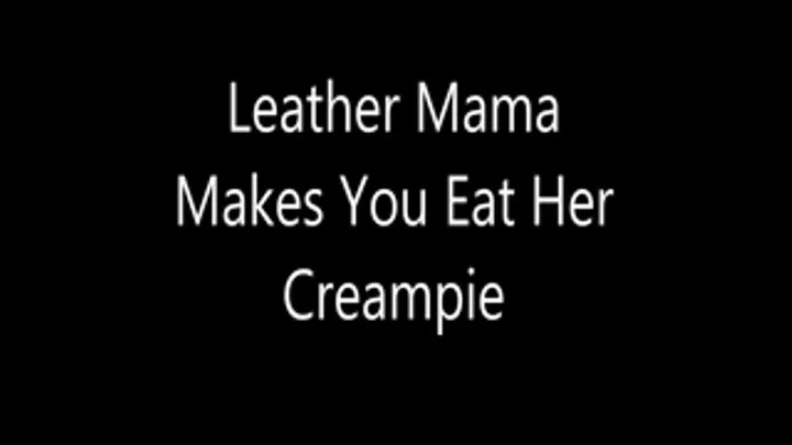 Leather Step-Mama Makes You Eat Her Creampie