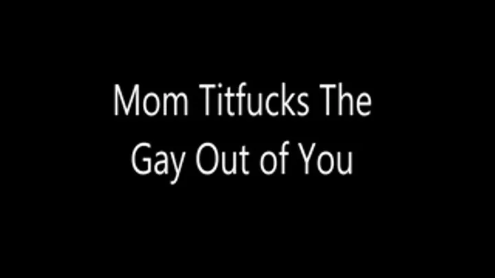 Step-Mom Titfucks The Gay Out of You