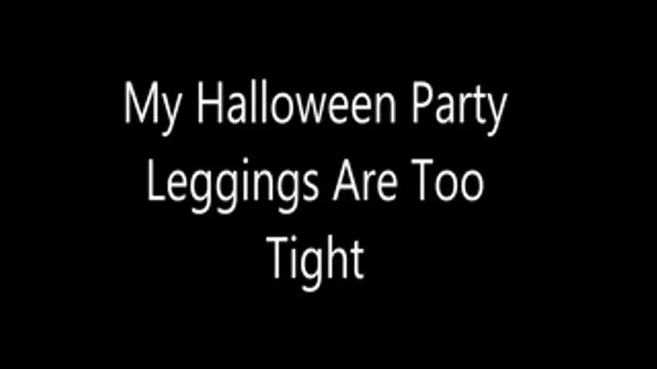 My Halloween Party Leggings Are Too Tight