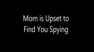 Step-Mom's Upset to Find You Spying