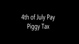 4th of July Pay Piggy Tax