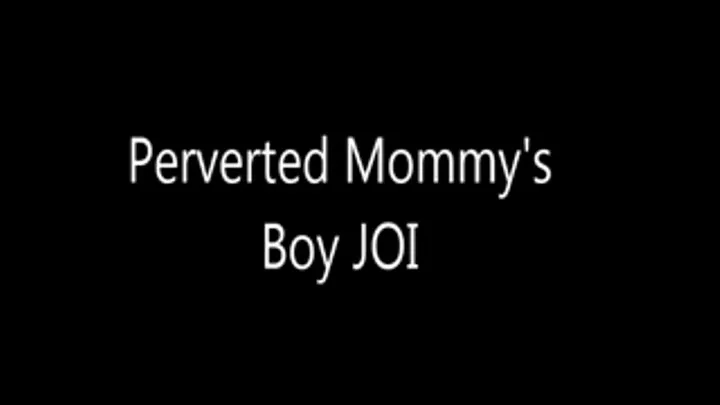 Perverted Mommys Boy JOI