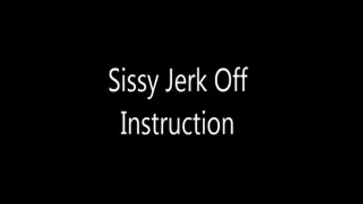 Sissy Jerk Off Instruction