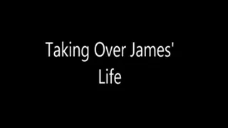 Taking Over James' Life