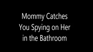 Step-Mommy Catches You Spying on Her in the Bathroom