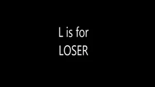 L is for LOSER