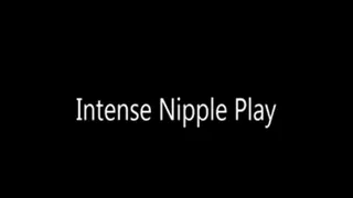 Intense Nipple Play