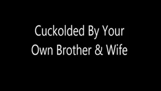 Cuckolded By Your Own Step-Brother & Wife
