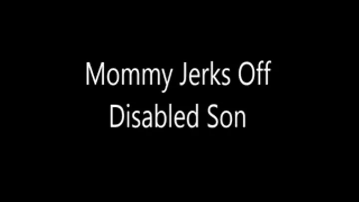Step-Mommy Jerks Off Disabled Step-Son