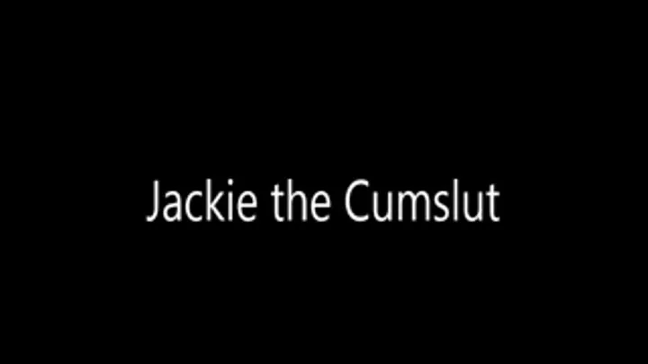 Jackie the Cumslut