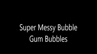 Super Messy Bubble Gum Bubbles