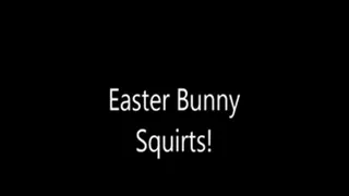 Easter Bunny Squirts!