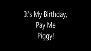 It's My Birthday, Pay Me Piggy!