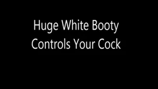 Huge White Booty Controls Your Cock
