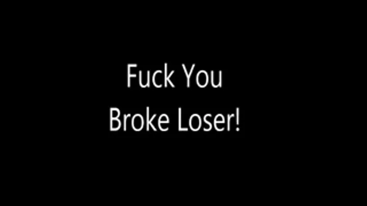 Fuck You Broke Loser!