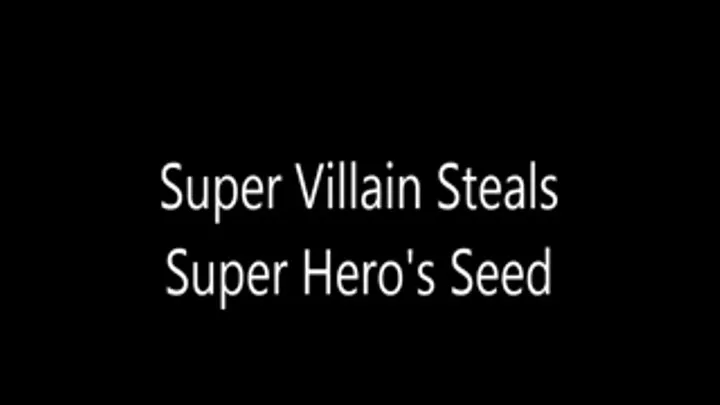 Super Villain Steals Super Hero's Seed