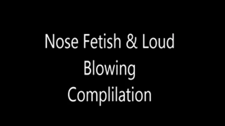 Nose Fetish & Loud Blowing Complilation