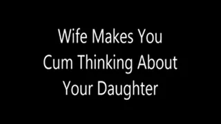 Wife Makes You Cum Thinking About Your Step-Daughter