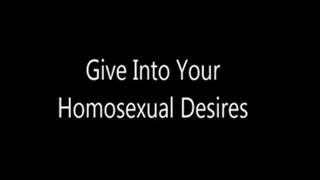 Give Into Your Homosexual Desires