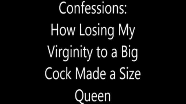 Confessions: How Losing My Virginity to a Big Cock Made a Size Queen