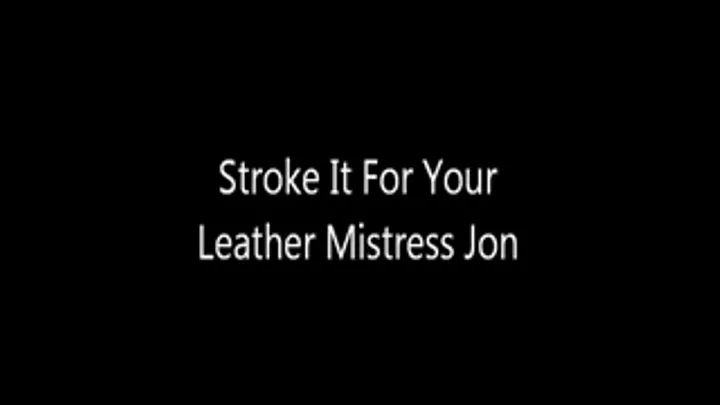 Stroke It For Your Leather Mistress