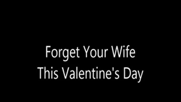 Forget Your Wife This Valentine's Day