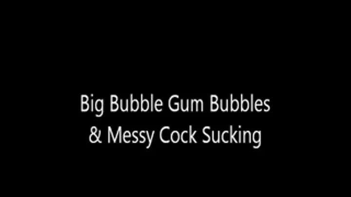 Big Bubble Gum Bubbles & Messy Cock Sucking