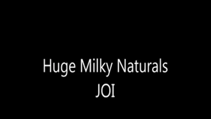 Huge Milky Naturals JOI