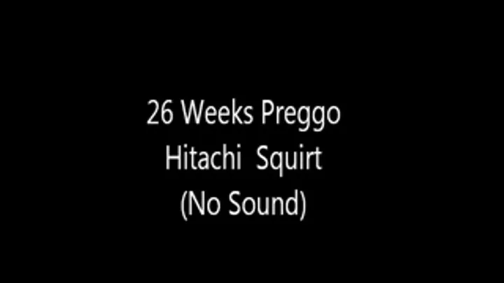26 Weeks Preggo Hitachi Squirt (No Sound)