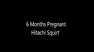 6 Month Pregnant Hitachi Squirt