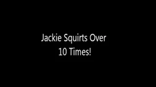 Jackie Squirts Over 10 Times!