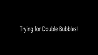 Trying for Double Bubbles!