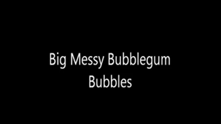 Big Messy Bubblegum Bubbles