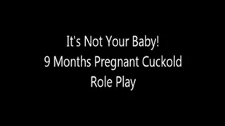It's Not Your Baby! 9 Months Pregnant Cuckold Role Play