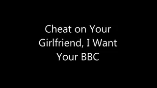 Cheat on Your Girlfriend, I Want Your BBC