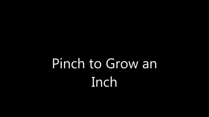 Pinch to Grow an Inch