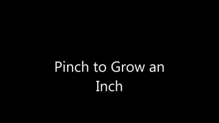 Pinch to Grow an Inch