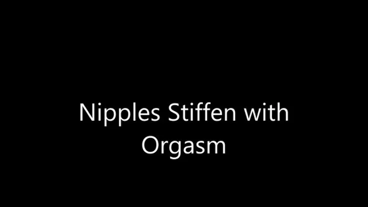 Nipples Stiffen with Orgasm