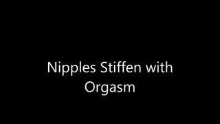 Nipples Stiffen with Orgasm