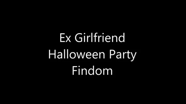 Ex Girlfriend Halloween Party Findom