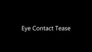 Eye Contact Tease