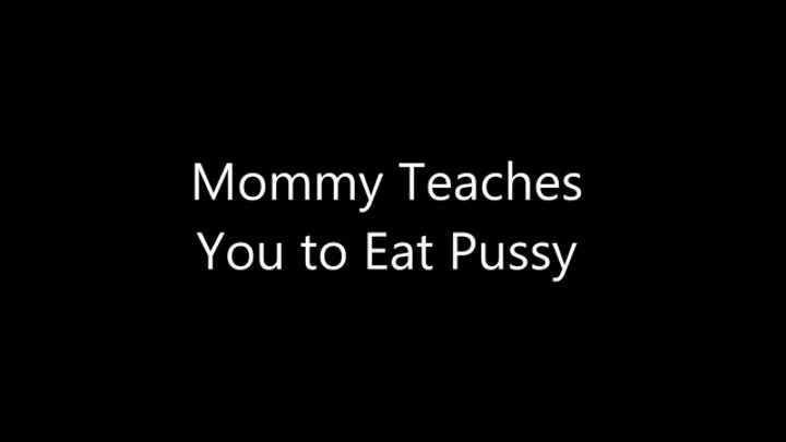 Step-Mommy Teaches You to Eat Pussy