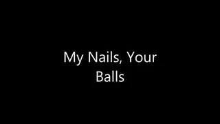 My Nails, Your Balls