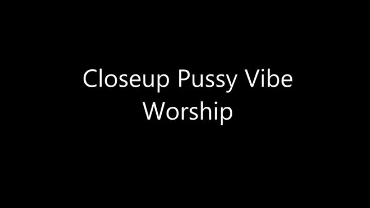 Closeup Pussy Vibe Worship