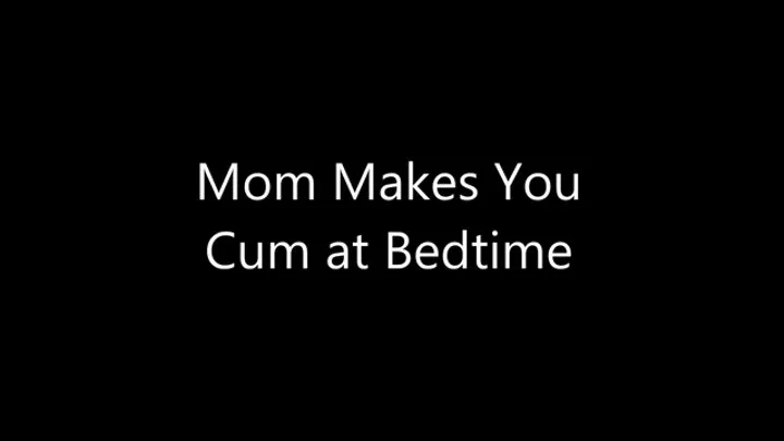 Step-Mom Makes You Cum Before Bed