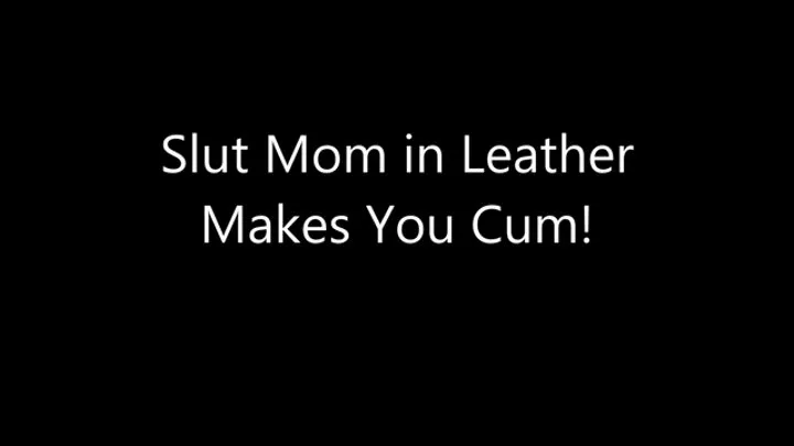 Slut Step-Mom in Leather Makes You Cum