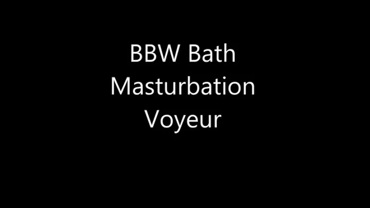 BBW Bath Masturbation Voyeur